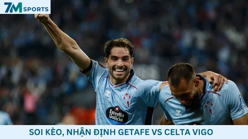 Soi kèo Getafe vs Celta Vigo