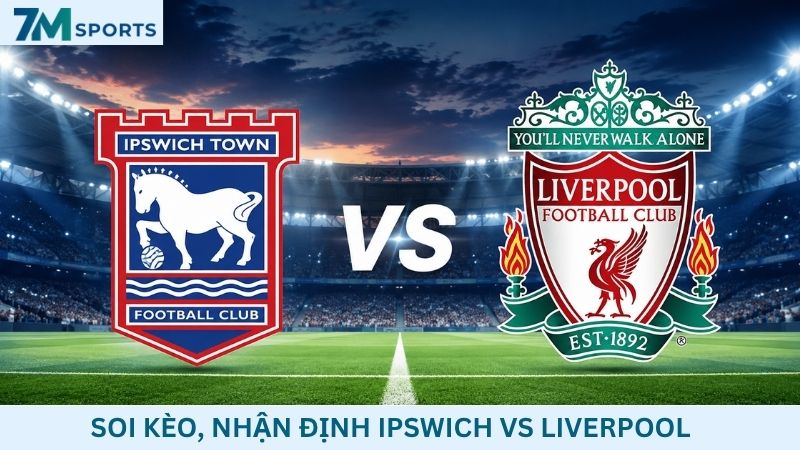 Soi kèo Ipswich vs Liverpool