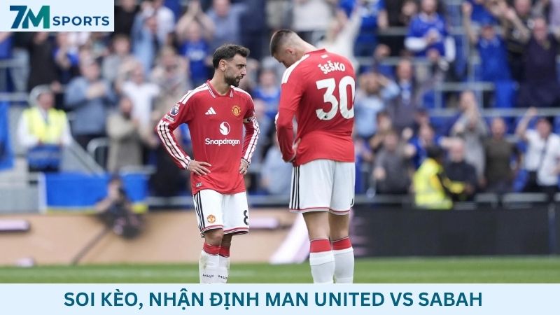 Soi kèo Man United vs Sabah