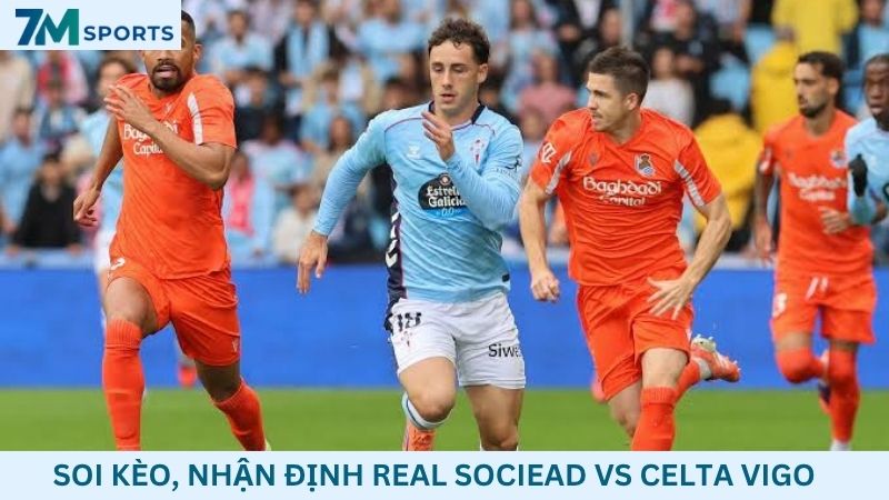 Soi kèo Real Sociedad vs Celta Vigo
